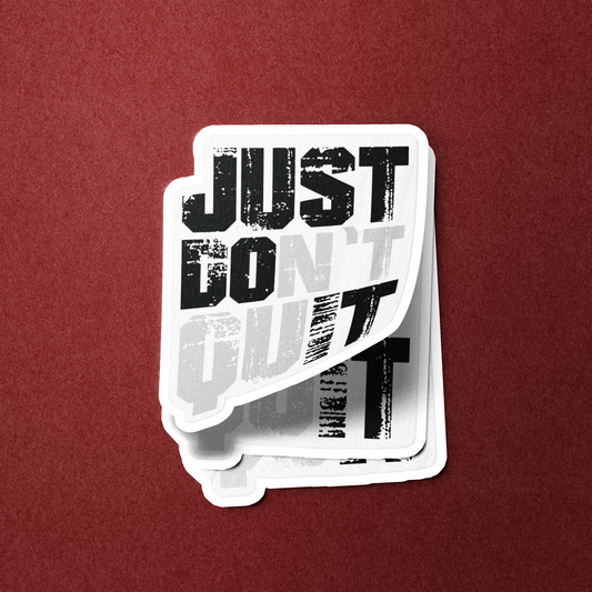 Just Don't Quit (Just Do It) - Sticker