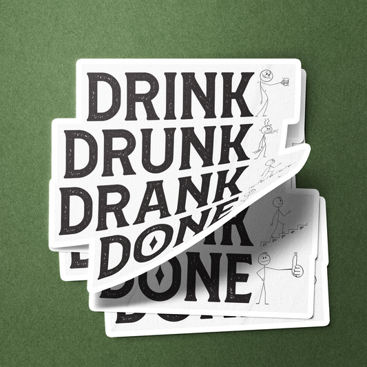 Drink Drank Drunk Done - Sticker