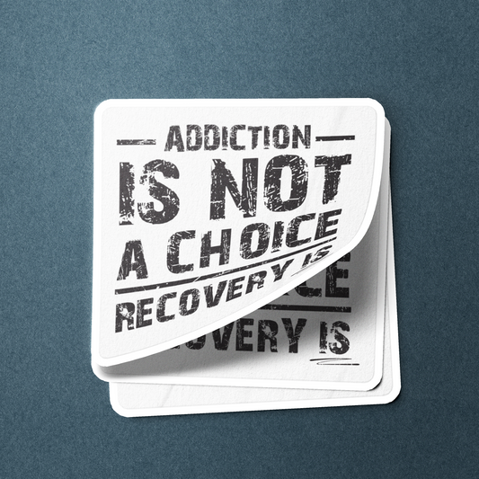 Addiction Is Not A Choice - Sticker