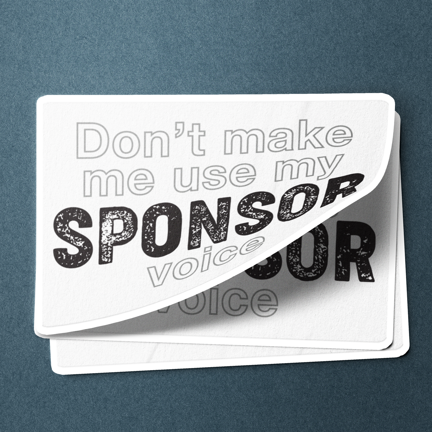 Don't Make Me Us My Sponsor Voice - Sticker