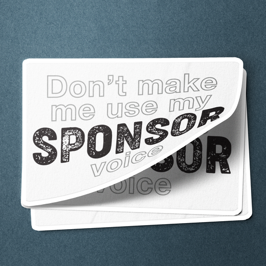Don't Make Me Us My Sponsor Voice - Sticker