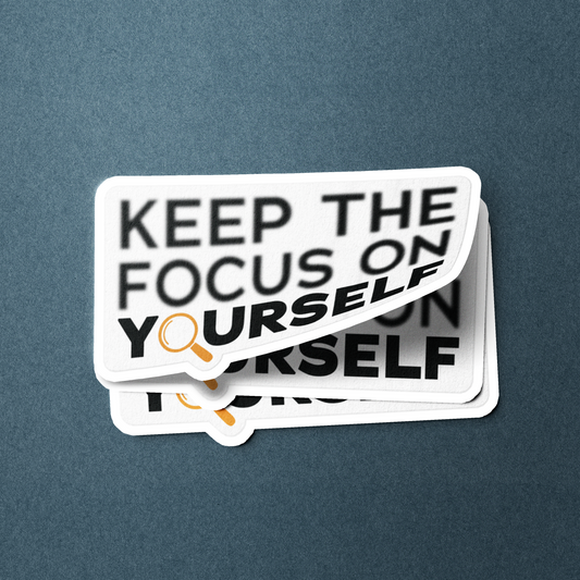 Keep The Focus On Yourself - Sticker