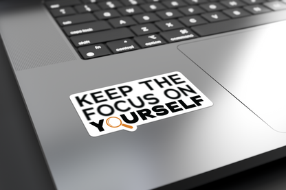 Keep The Focus On Yourself - Sticker