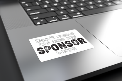 Don't Make Me Us My Sponsor Voice - Sticker