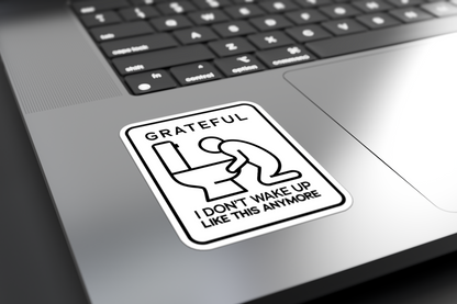 Grateful I Don't Wake Up Like This Anymore - Sticker