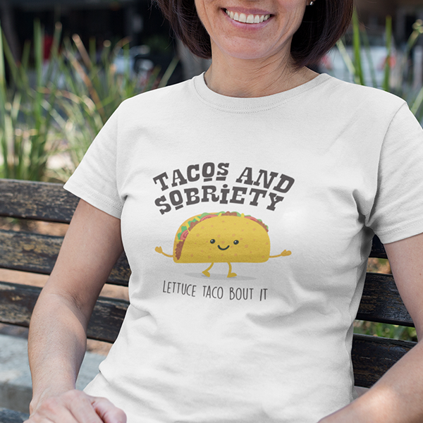 Tacos & Sobriety Lettuce Taco 'Bout It Apparel