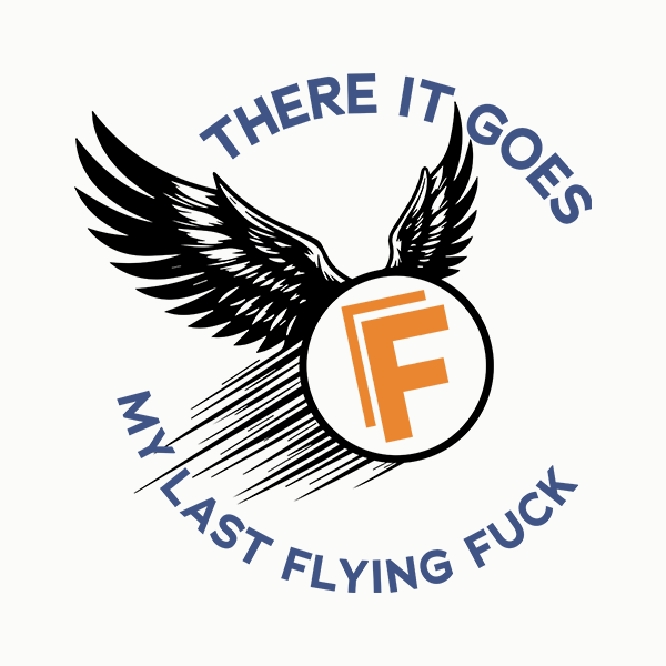 There It Goes My Last Flying Fuck Merch