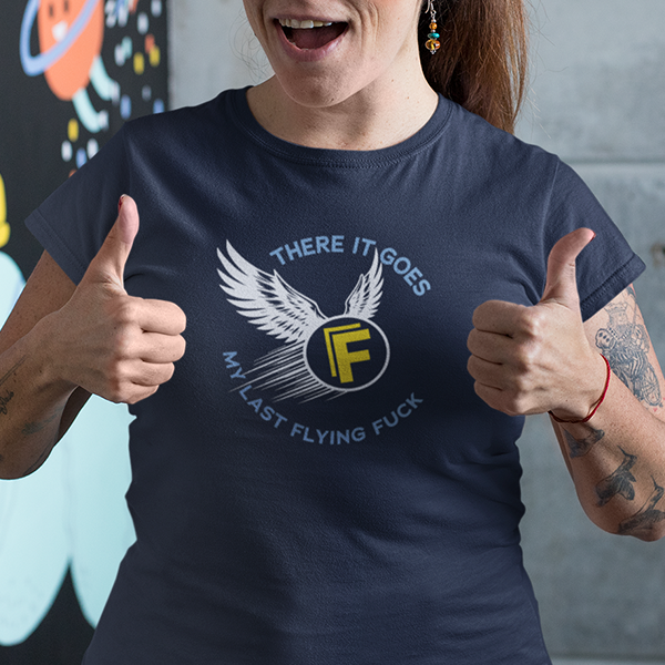 There It Goes My Last Flying Fuck Apparel