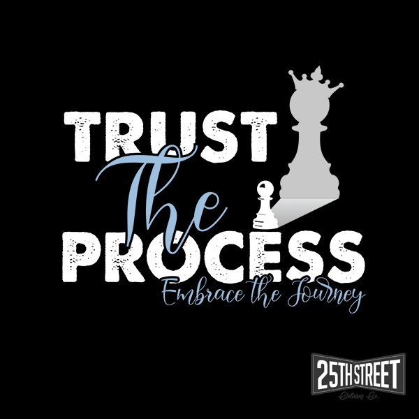 Trust The Process - 25th Street Clothing Co.