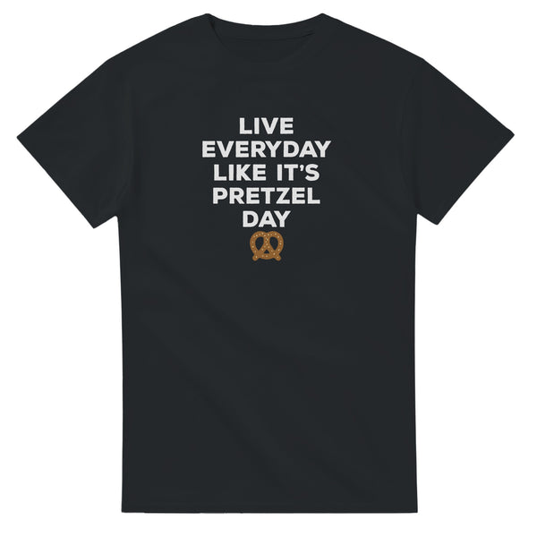 Live Everyday Like It's Pretzel Day