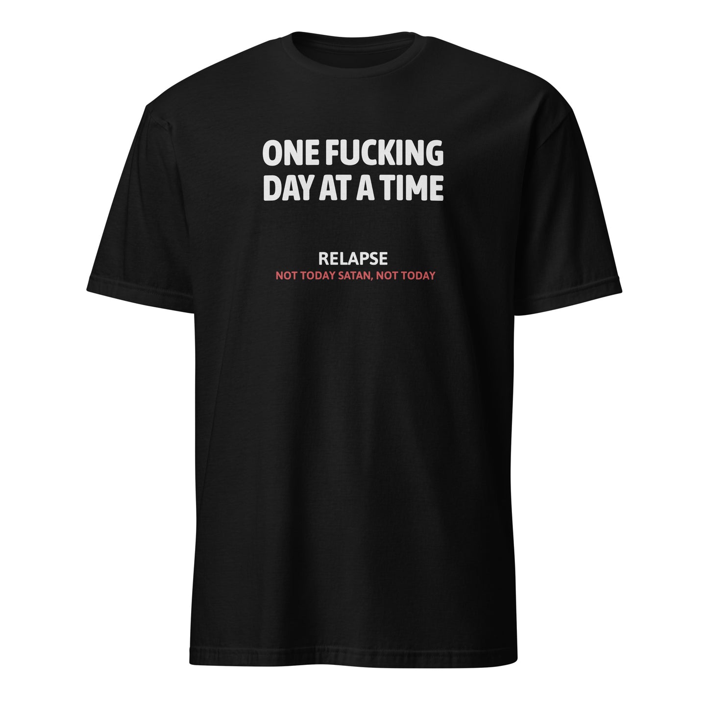 One Fucking Day At A Time - Relapse Not Today Satan Not Today Apparel