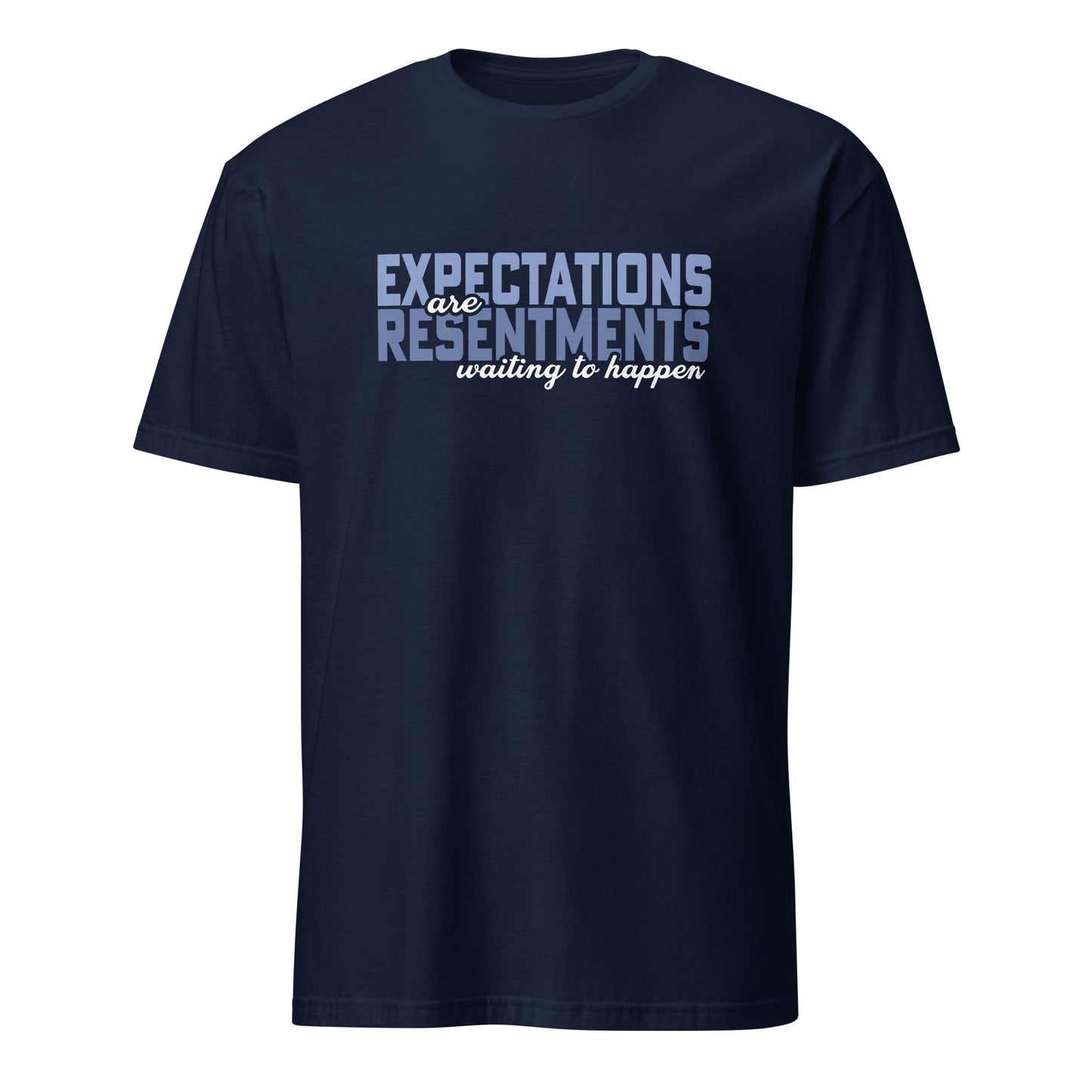 Expectations Are Resentments Waiting To Happen Apparel