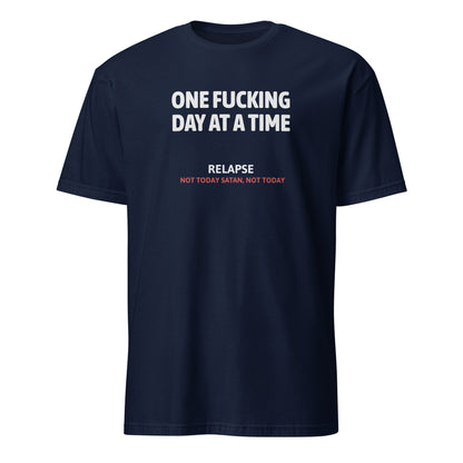 One Fucking Day At A Time - Relapse Not Today Satan Not Today Apparel