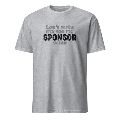 Don't Make Me Use My Sponsor Voice Apparel