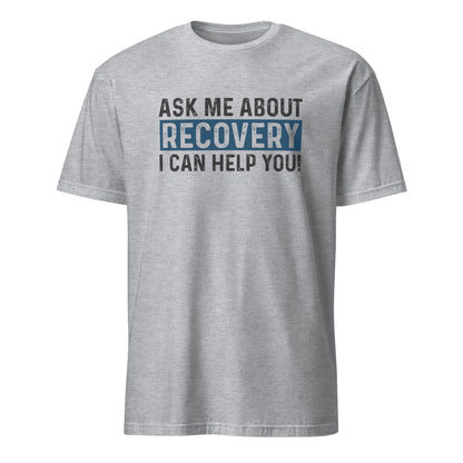 Ask Me About Recovery I Can Help You Apparel