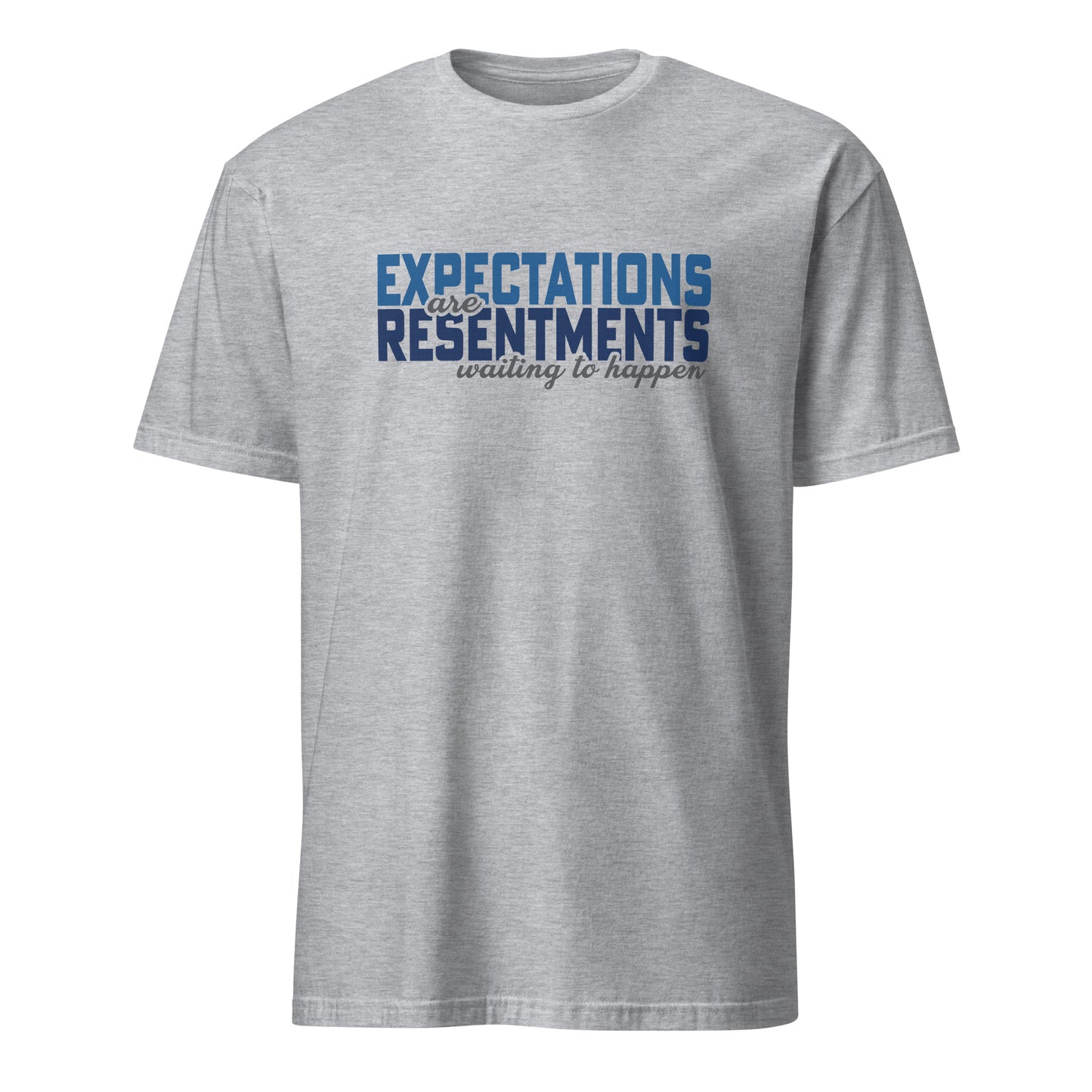 Expectations Are Resentments Waiting To Happen Apparel