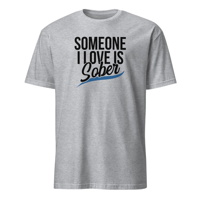 Someone I Love Is Sober Apparel