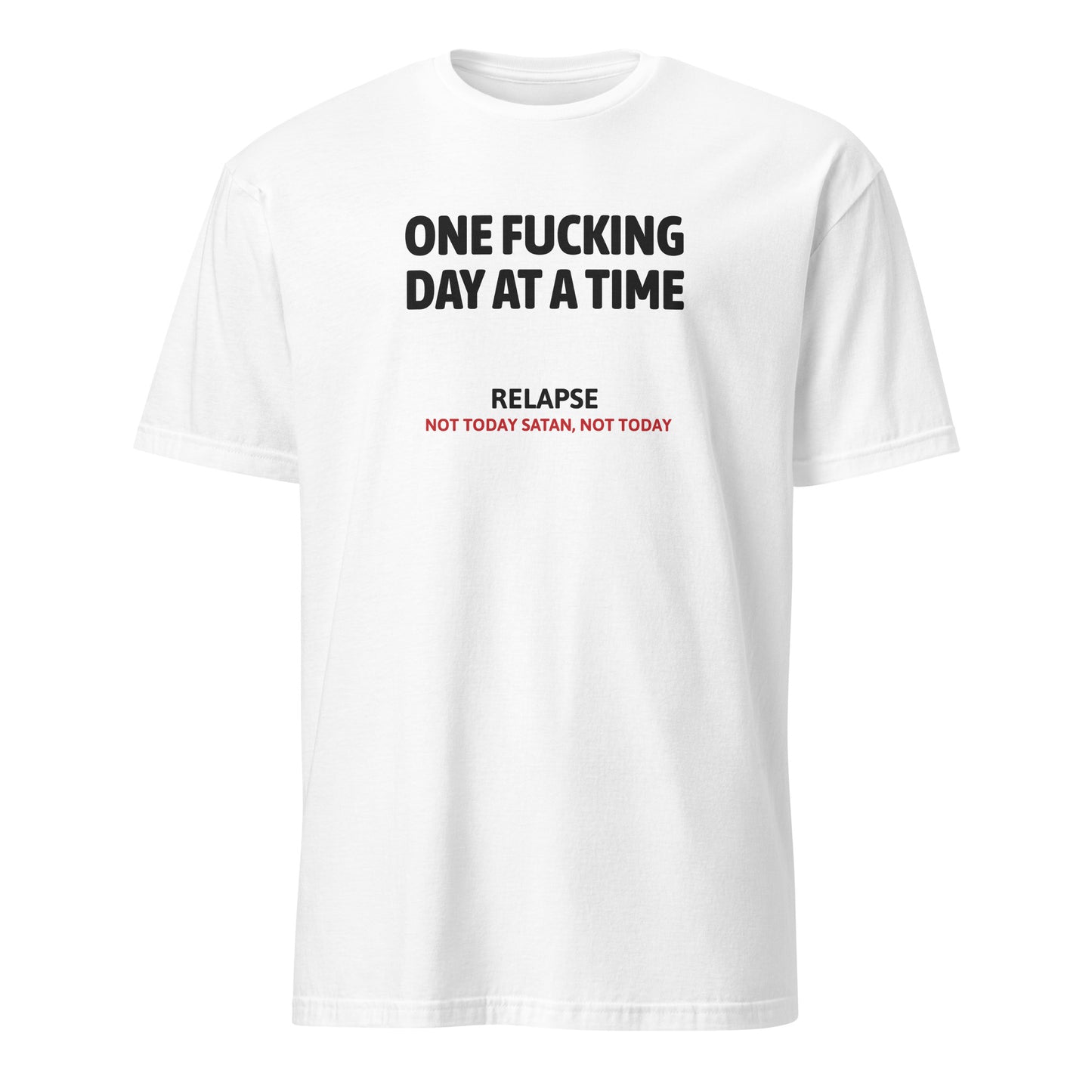 One Fucking Day At A Time - Relapse Not Today Satan Not Today Apparel