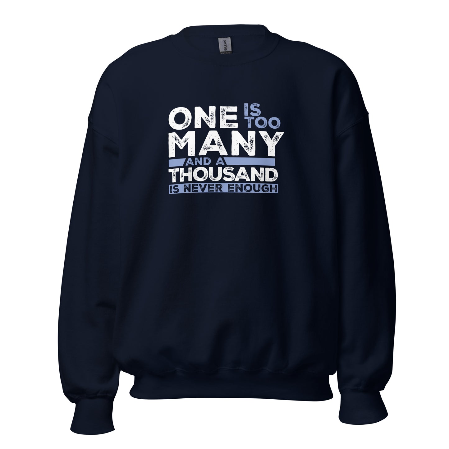 One Is Too Many And A Thousand Is Never Enough Apparel