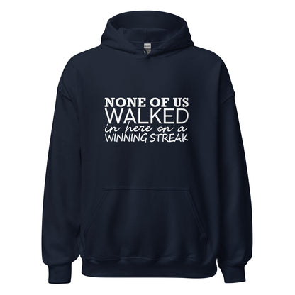 None Of Us Walked In Here On A Winning Streak Apparel