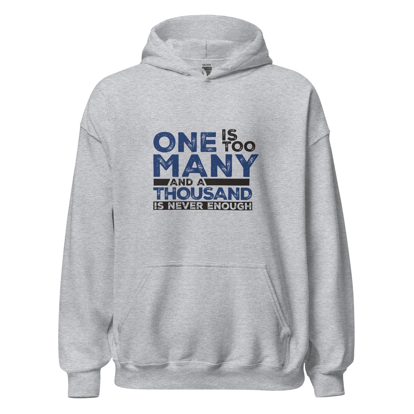 One Is Too Many And A Thousand Is Never Enough Apparel